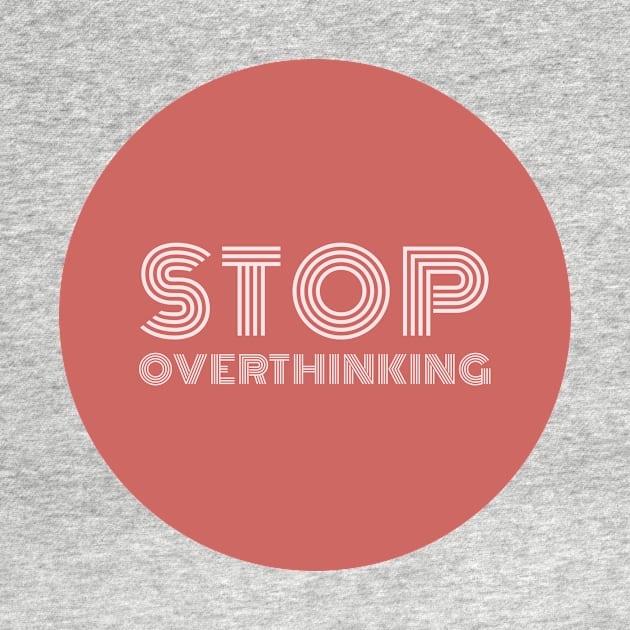 Stop overthinking by stupidpotato1